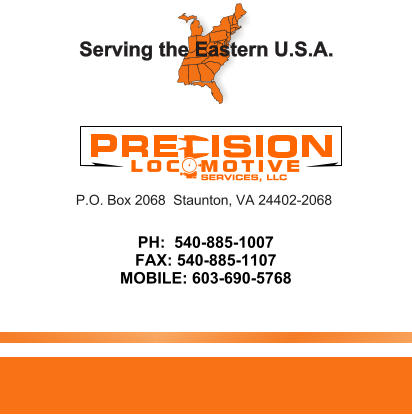 PH:  540-885-1007 FAX: 540-885-1107 MOBILE: 603-690-5768  P.O. Box 2068  Staunton, VA 24402-2068 Serving the Eastern U.S.A.